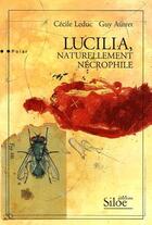 Couverture du livre « Lucilia, naturellement nécrophile » de Cecile Leduc et Guy Autret aux éditions Siloe