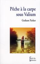 Couverture du livre « Pêche à la carpe sous Valium » de Graham Parker aux éditions Balland