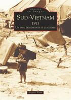 Couverture du livre « Sud-Vietnam 1973 ; un pays, des enfants et la guerre » de Brigitte Tison aux éditions Editions Sutton