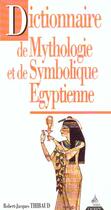 Couverture du livre « Dictionnaire de mythologie et de symbolique egyptienne » de Thibaud R-J. aux éditions Dervy