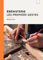 Couverture du livre « Ébénisterie, les premiers gestes » de Bernard Daude aux éditions Editions Vial
