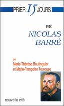 Couverture du livre « Prier 15 jours avec... : Nicolas Barré » de Marie- Therese Boulinguier et Marie-Francoise Toulouse aux éditions Nouvelle Cite