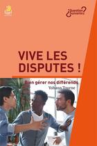 Couverture du livre « Vive les disputes ! : Bien gérer nos différends » de Yohann Tourne aux éditions Farel