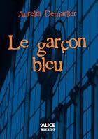 Couverture du livre « Le garçon bleu » de Aurelia Demarlier aux éditions Alice