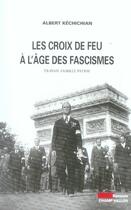 Couverture du livre « Les Croix-de-feu à l'âge des fascismes » de Albert Kechichian aux éditions Champ Vallon