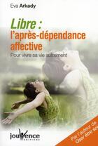 Couverture du livre « Libre ; l'après-dépendance affective » de Eva Arkady aux éditions Jouvence