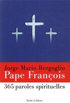 Couverture du livre « 365 paroles spirituelles du pape François » de Pape Francois aux éditions Parole Et Silence