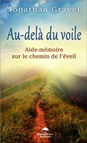 Couverture du livre « Au-delà du voile ; aide-mémoire sur le chemin de l'éveil » de Jonathan Gravel aux éditions Dauphin Blanc