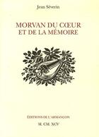 Couverture du livre « Morvan du coeur et de la mémoire » de Jean Séverin aux éditions Armancon