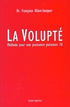 Couverture du livre « La volupté ; méthode pour une jouissance puissance 10 » de Francoise Allain-Sanquer aux éditions Bruno Leprince