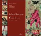 Couverture du livre « Franc-maconnerie à la belle époque ; par la carte postale » de Francis Cevenes aux éditions A L'orient