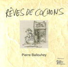 Couverture du livre « Rêves de cochons » de Pierre Ballouhey aux éditions Arganier