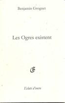 Couverture du livre « Les ogres existent » de Benjamin Grognet aux éditions Eclats D'encre