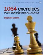 Couverture du livre « 1064 exercices pour bien débuter aux échecs » de Stephan Escafre aux éditions Olibris
