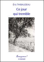 Couverture du livre « Ce jour qui tremble » de Eric Thibaudeau aux éditions Le Jarosset