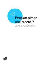 Couverture du livre « Peut-on aimer une morte ? » de Jean-Laurent Poli aux éditions Lc Christophe Lucquin Editeur