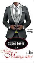 Couverture du livre « Super lover 2.0 ; mode mariage activé » de Niang Zakaria aux éditions Irina Editions