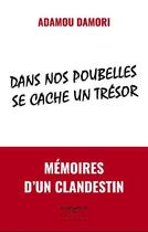 Couverture du livre « Dans nos poubelles se cache un trésor ; mémoires d'un clandestin » de Adamou Damori aux éditions Bledards