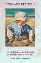 Couverture du livre « L'enfant épanoui : la philosophie Montessori de la naissance à trois ans » de Susan Mayclin Stephenson aux éditions Editions Des Petits Pas