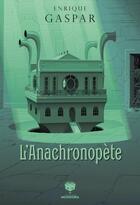 Couverture du livre « L'anachronopète » de Enrique Gaspar aux éditions Musidora