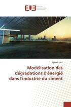 Couverture du livre « Modelisation des degradations d'energie dans l'industrie du ciment » de Touil Djamel aux éditions Editions Universitaires Europeennes