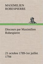 Couverture du livre « Discours par maximilien robespierre 21 octobre 1789-1er juillet 1794 » de Robespierre M. aux éditions Tredition