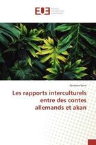 Couverture du livre « Les rapports interculturels entre des contes allemands et akan » de Kone Dramane aux éditions Editions Universitaires Europeennes