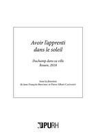 Couverture du livre « Avoir l'apprenti dans le soleil. duchamp dans sa ville - rouen, 2018 » de Brochec Jean-Francoi aux éditions Pu De Rouen