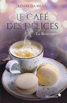 Couverture du livre « Le café des délices ; la rencontre » de Linda Da Silva aux éditions Librinova