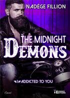 Couverture du livre « The midnight demons Tome 1 ; addicted to you » de Nadege Fillion aux éditions Evidence Editions