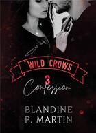 Couverture du livre « Wild crows t.3 : confession » de Blandine P. Martin aux éditions Bookelis