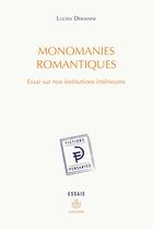 Couverture du livre « Monomanies romantiques : Essai sur nos institutions intérieures » de Lucien Derainne aux éditions Hermann