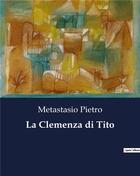 Couverture du livre « La Clemenza di Tito » de Metastasio Pietro aux éditions Culturea