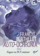 Couverture du livre « Auto-Uchronia : ou Fugue en zut mineur » de Francis Berthelot et Stephane Perger aux éditions Dystopia