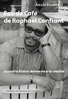 Couverture du livre « Eau de café de Raphaël Confiant : quand la fiction donne vie à la créolité » de Anais Stampfli aux éditions Pu Antilles