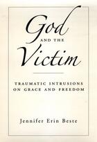 Couverture du livre « God and the Victim: Traumatic Intrusions on Grace and Freedom » de Beste Jennifer Erin aux éditions Oxford University Press Usa