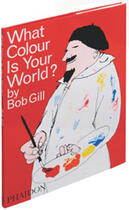 Couverture du livre « What colour is your world ? » de Bob Gill aux éditions Phaidon Jeunesse
