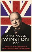 Couverture du livre « WHAT WOULD WINSTON DO? - DADS ASK THEIR QUESTIONS, WINSTON PROVIDES THE ANSWERS. » de Ed Enfield aux éditions Sphere