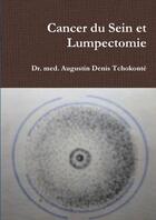 Couverture du livre « Cancer du Sein et Lumpectomie » de Dr. Med. Augustin Denis Tchokonté aux éditions Lulu