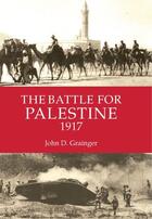 Couverture du livre « The Battle for Palestine 1917 » de Grainger John D aux éditions Boydell And Brewer Group Ltd