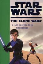 Couverture du livre « Star wars - the clone wars t.2 ; les secrets de la République » de  aux éditions Hachette Jeunesse