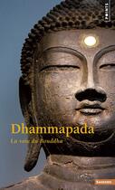 Couverture du livre « Dhammapada - la voie du bouddha » de Anonyme aux éditions Points