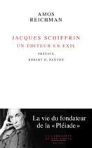 Couverture du livre « Jacques Schiffrin, un éditeur en exil : la vie du fondateur de la Pléiade » de Amos Reichman aux éditions Seuil