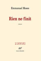 Couverture du livre « Rien ne finit » de Emmanuel Moses aux éditions Gallimard