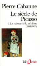 Couverture du livre « Le siecle de picasso - vol01 - la naissance du cubisme (1881-1912) » de Pierre Cabanne aux éditions Folio