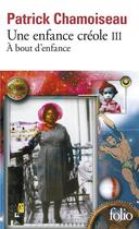 Couverture du livre « Une enfance créole Tome 3 ; à bout d'enfance » de Patrick Chamoiseau aux éditions Folio