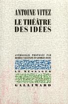 Couverture du livre « Le Theatre Des Idees » de Antoine Vitez aux éditions Gallimard