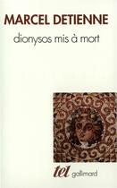 Couverture du livre « Dionysos mis à mort » de Marcel Detienne aux éditions Gallimard