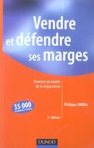 Couverture du livre « Vendre et défendre ses marges ; devenez un maître de la négociation (3e édition) (3e édition) » de Philippe Korda aux éditions Dunod