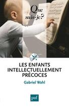 Couverture du livre « Les enfants intellectuellement précoces » de Gabriel Wahl aux éditions Que Sais-je ?